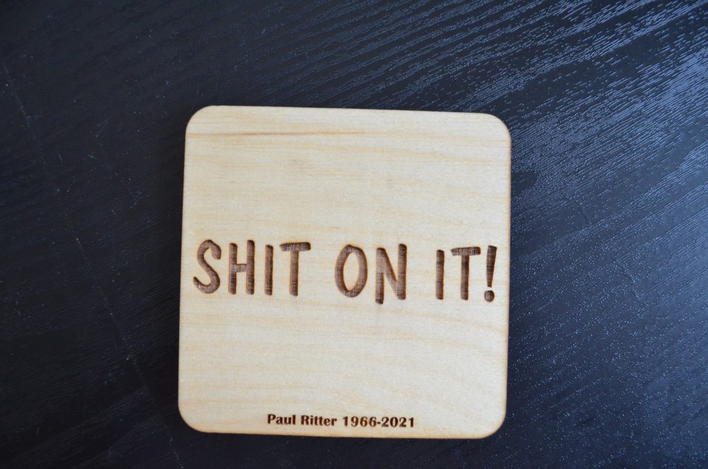 Shit On It Coaster In Memory Of Paul Ritter